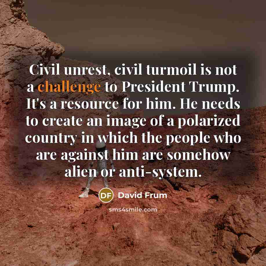 “Civil unrest, civil turmoil is not a challenge to President…” quote by David Frum