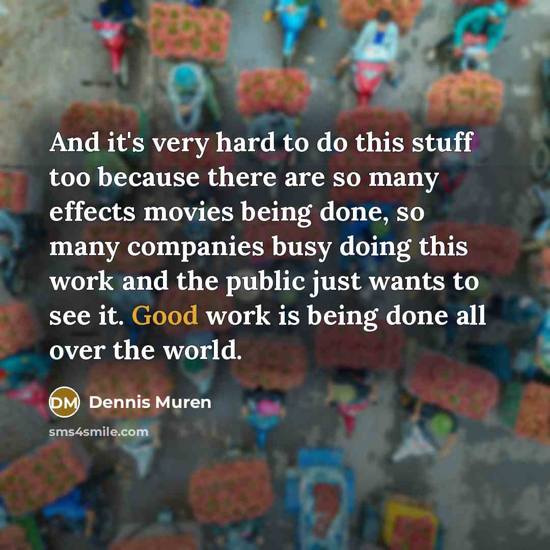 “And it's very hard to do this stuff too because…” quote by Dennis Muren