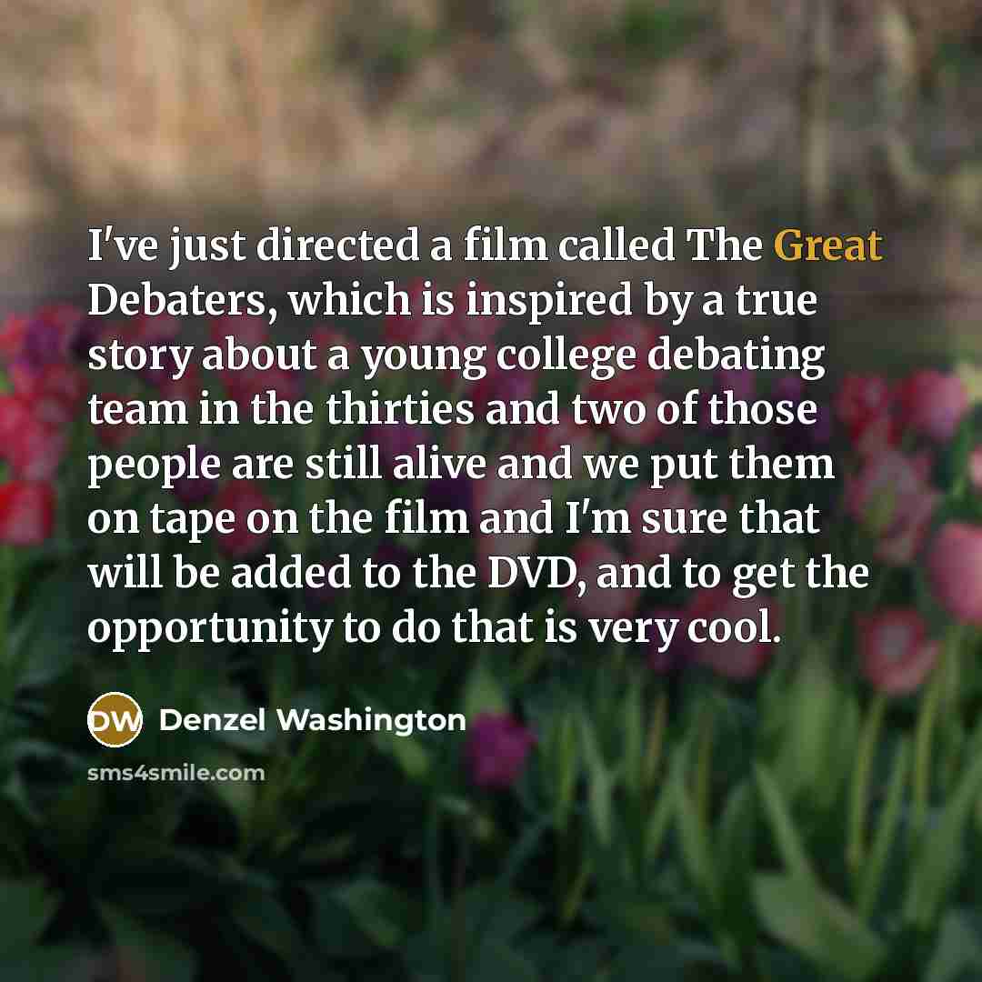 “I've just directed a film called The Great Debaters, which…” quote by Denzel Washington