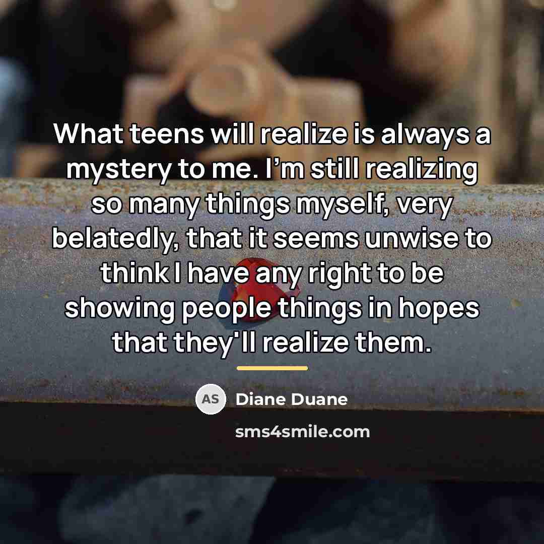 “What teens will realize is always a mystery to me.…” quote by Diane Duane