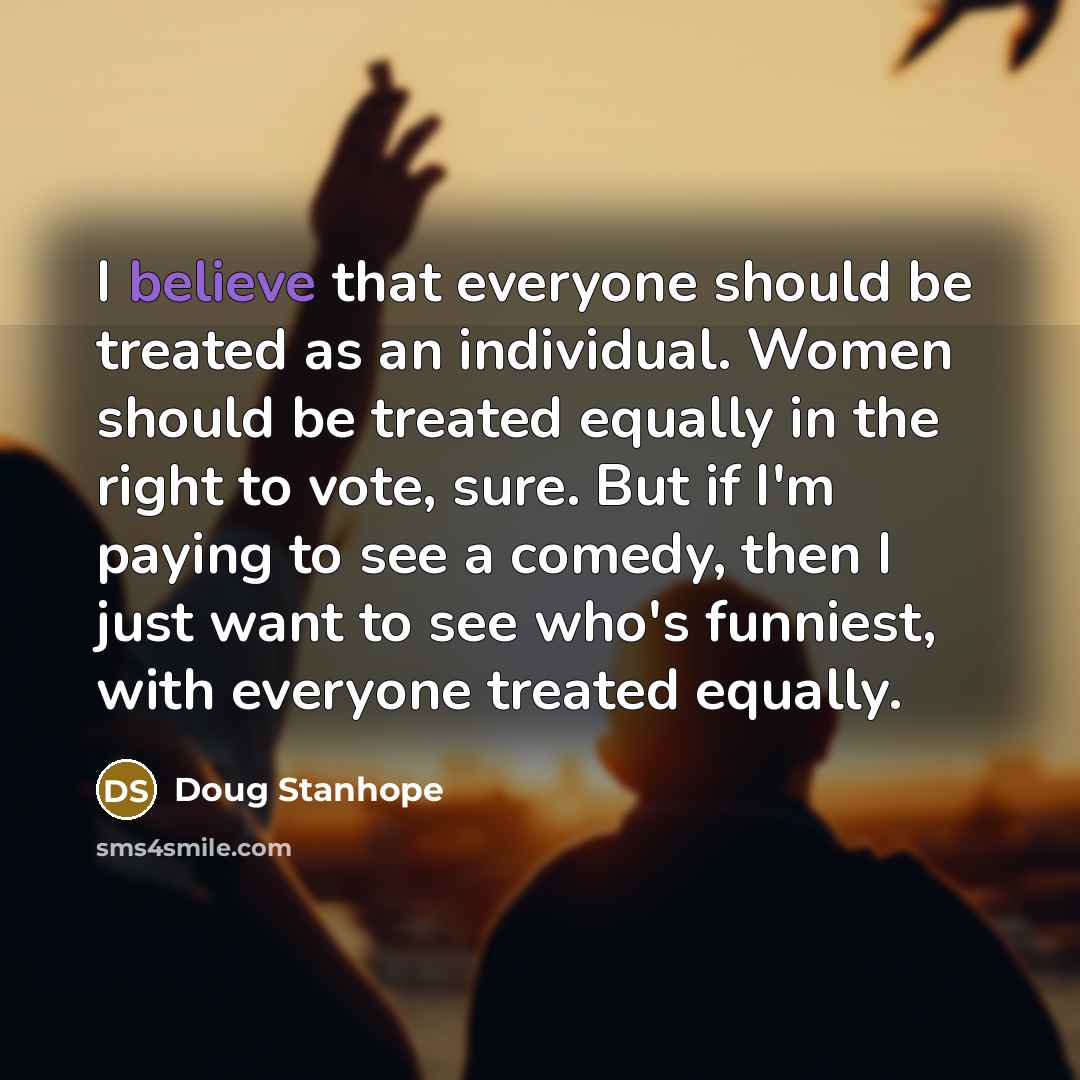 “I believe that everyone should be treated as an individual.…” quote by Doug Stanhope