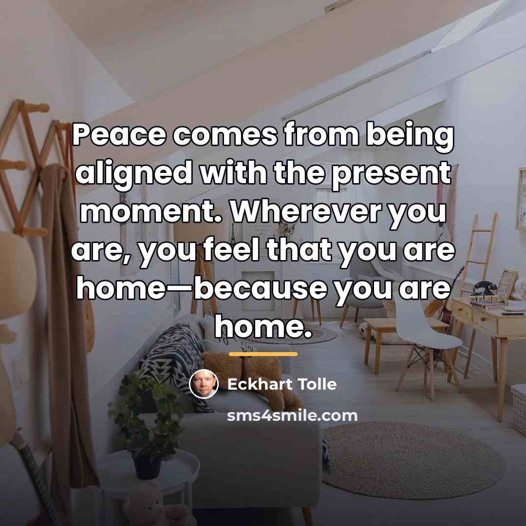 “Peace comes from being aligned with the present moment. Wherever…” quote by Eckhart Tolle