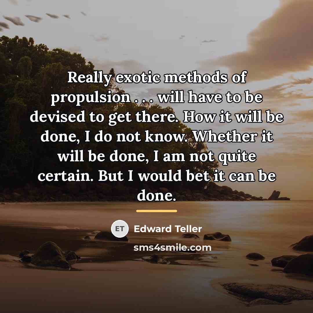 “Really exotic methods of propulsion . . . will have…” quote by Edward Teller