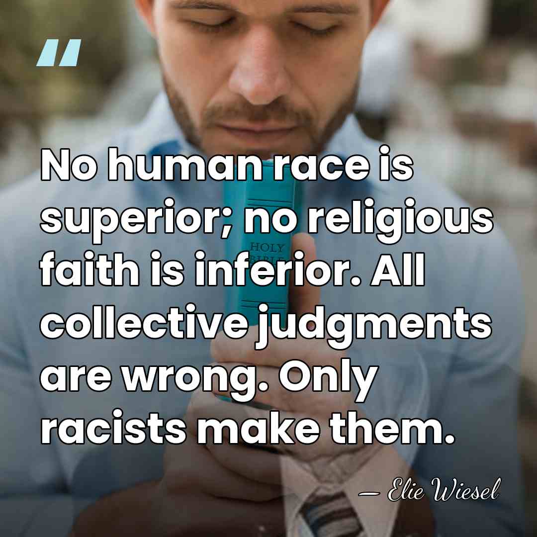 No human race is superior; no religious faith is inferior. All collective&hellip; - Elie Wiesel
