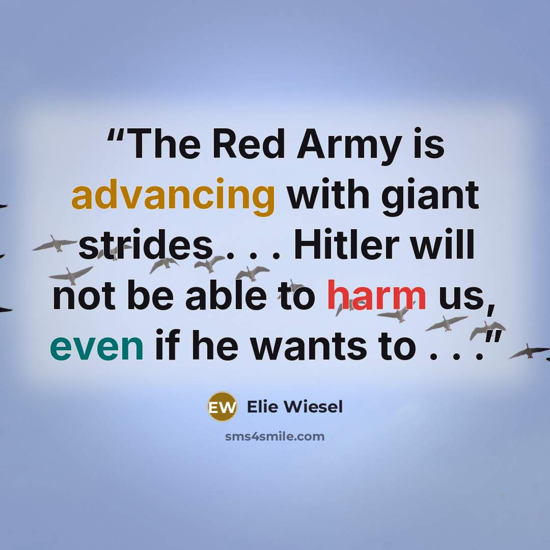 “The Red Army is advancing with giant strides . . . Hitler will not be able to harm us, even if he wants to . . .” quote by Elie Wiesel