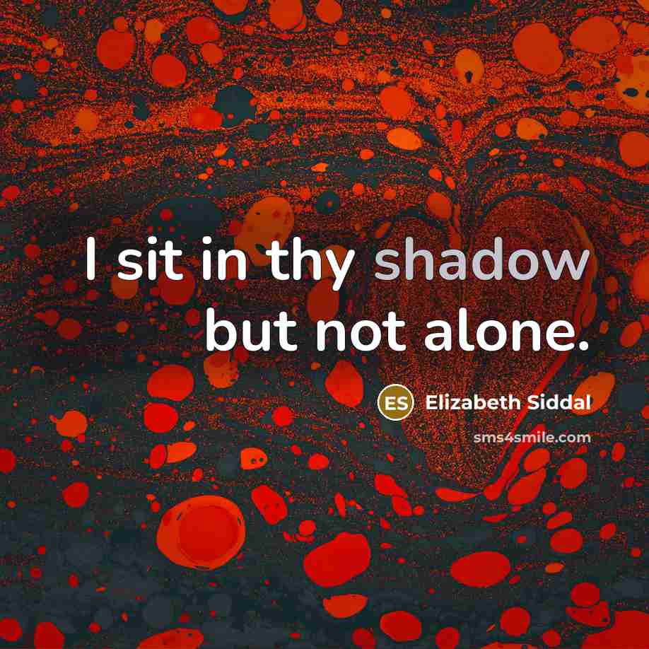 “I sit in thy shadow but not alone.…” quote by Elizabeth Siddal