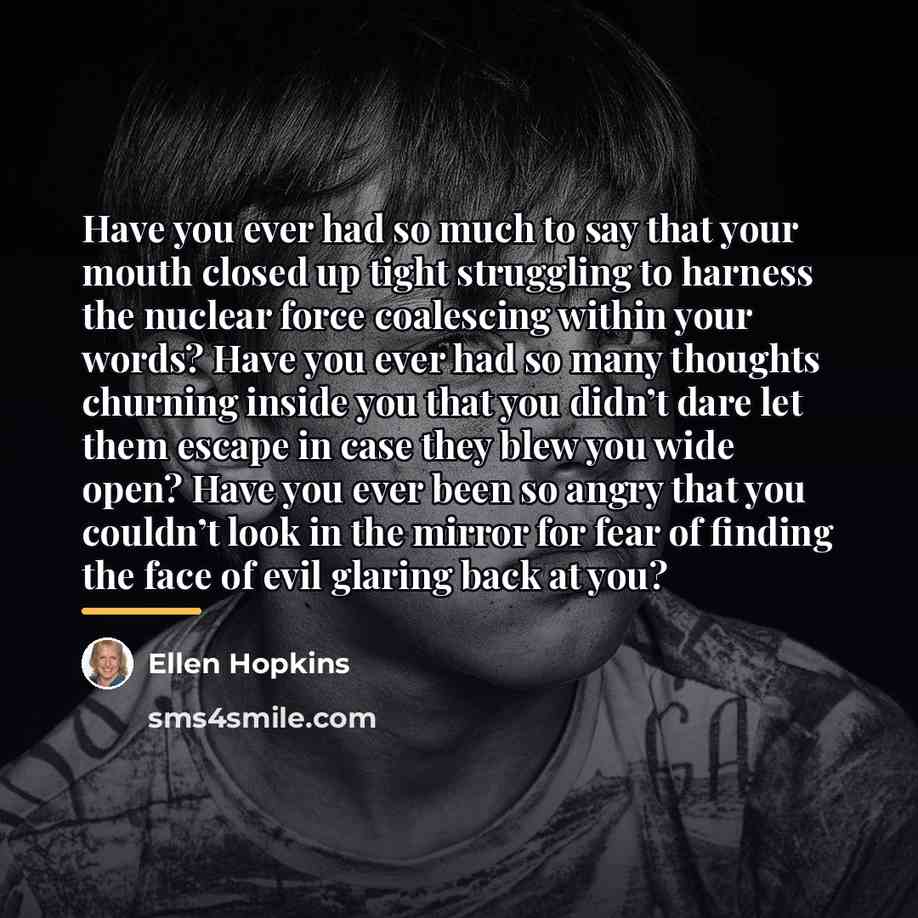 “Have you ever had so much to say that your…” quote by Ellen Hopkins