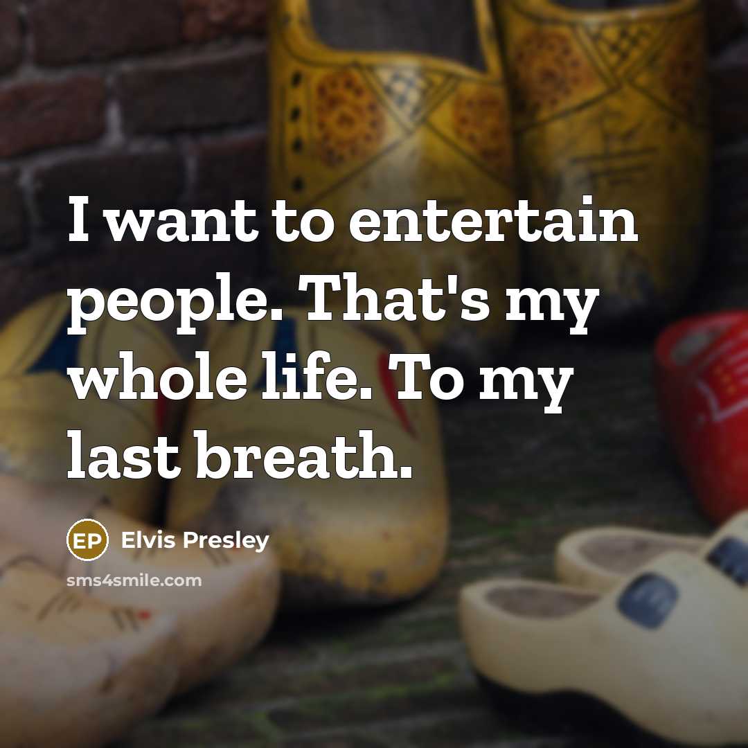 “I want to entertain people. That's my whole life. To…” quote by Elvis Presley