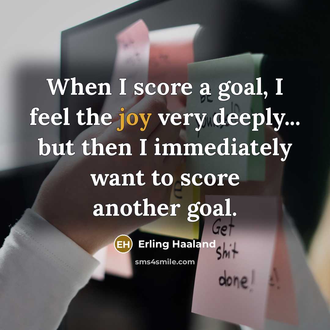 “When I score a goal, I feel the joy very…” quote by Erling Haaland
