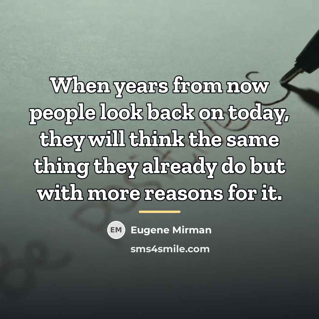 “When years from now people look back on today, they…” quote by Eugene Mirman