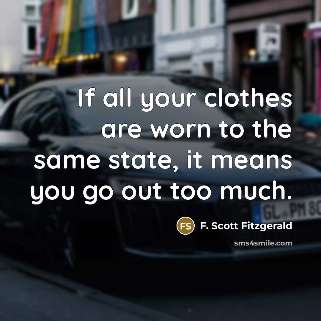 “If all your clothes are worn to the same state,…” quote by F. Scott Fitzgerald