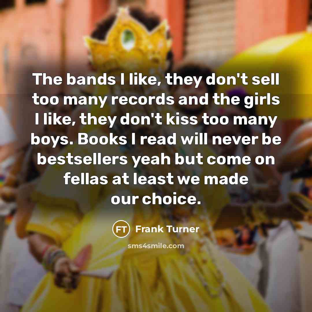 “The bands I like, they don't sell too many records…” quote by Frank Turner