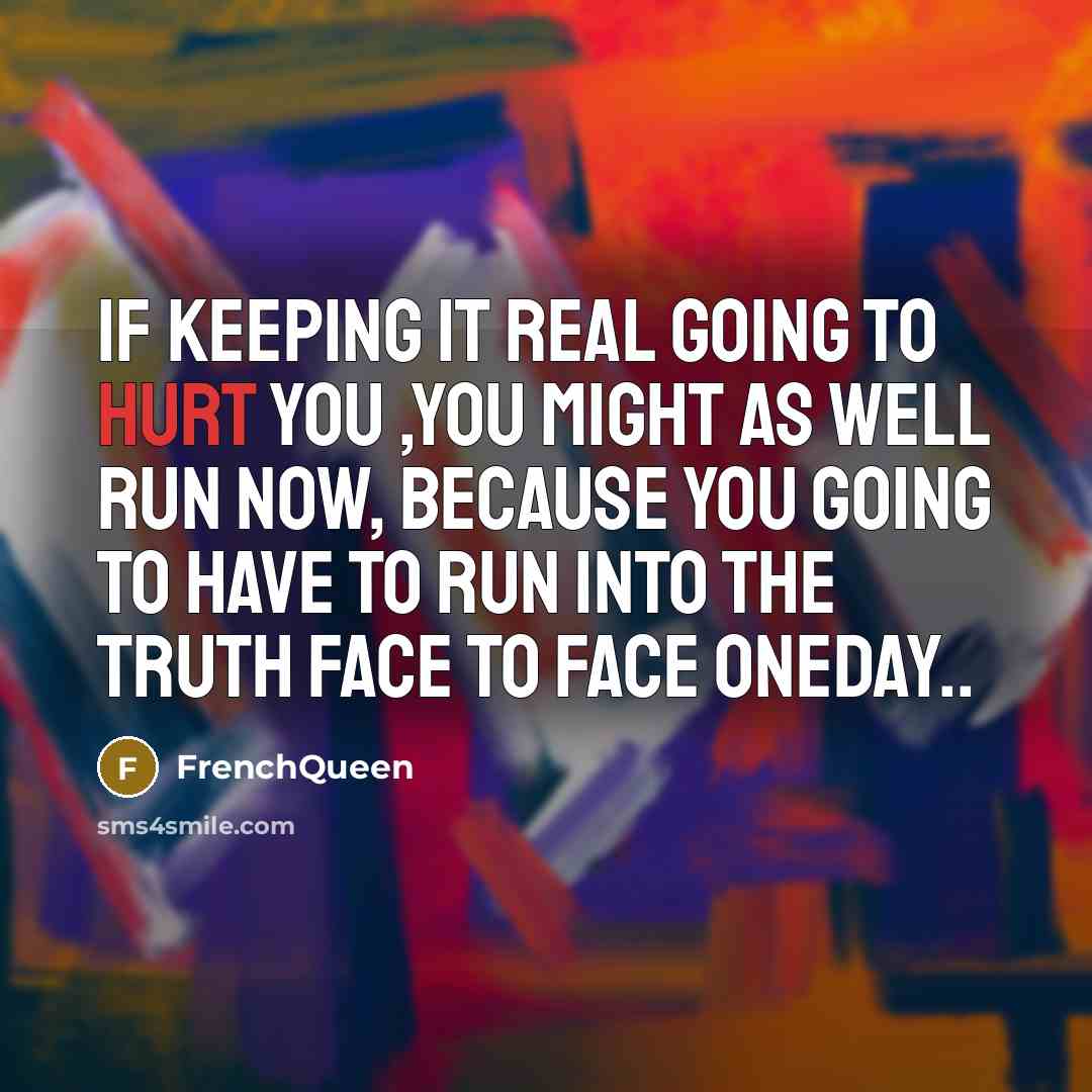 “If keeping it real going to hurt you ,you might…” quote by Frenchqueen