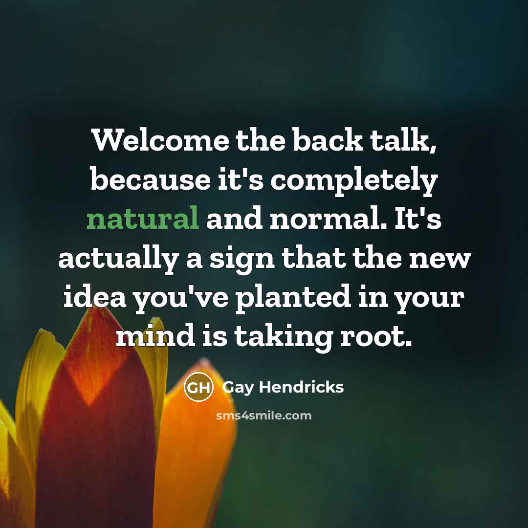 “Welcome the back talk, because it's completely natural and normal.…” quote by Gay Hendricks