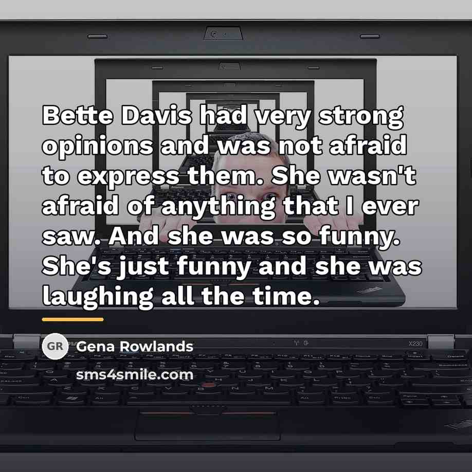 “Bette Davis had very strong opinions and was not afraid…” quote by Gena Rowlands