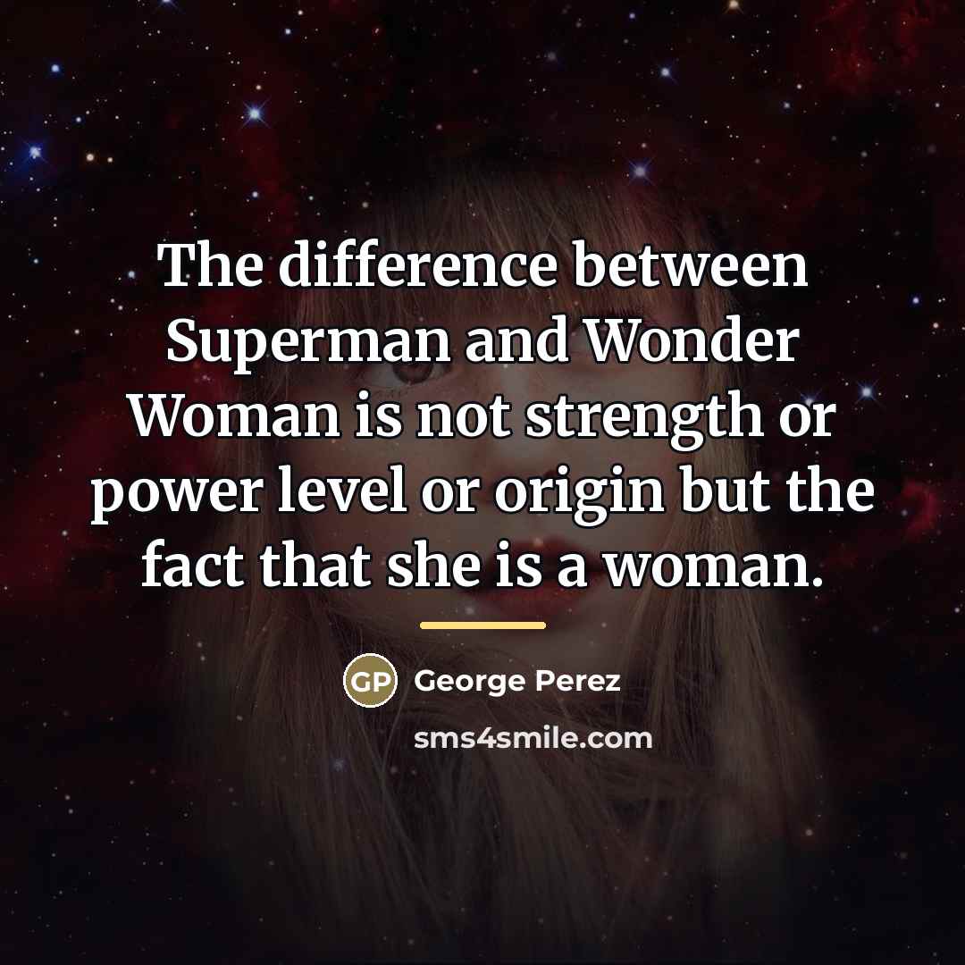 “The difference between Superman and Wonder Woman is not strength…” quote by George Perez
