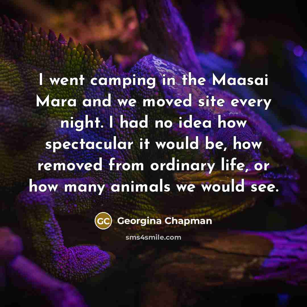 “I went camping in the Maasai Mara and we moved…” quote by Georgina Chapman