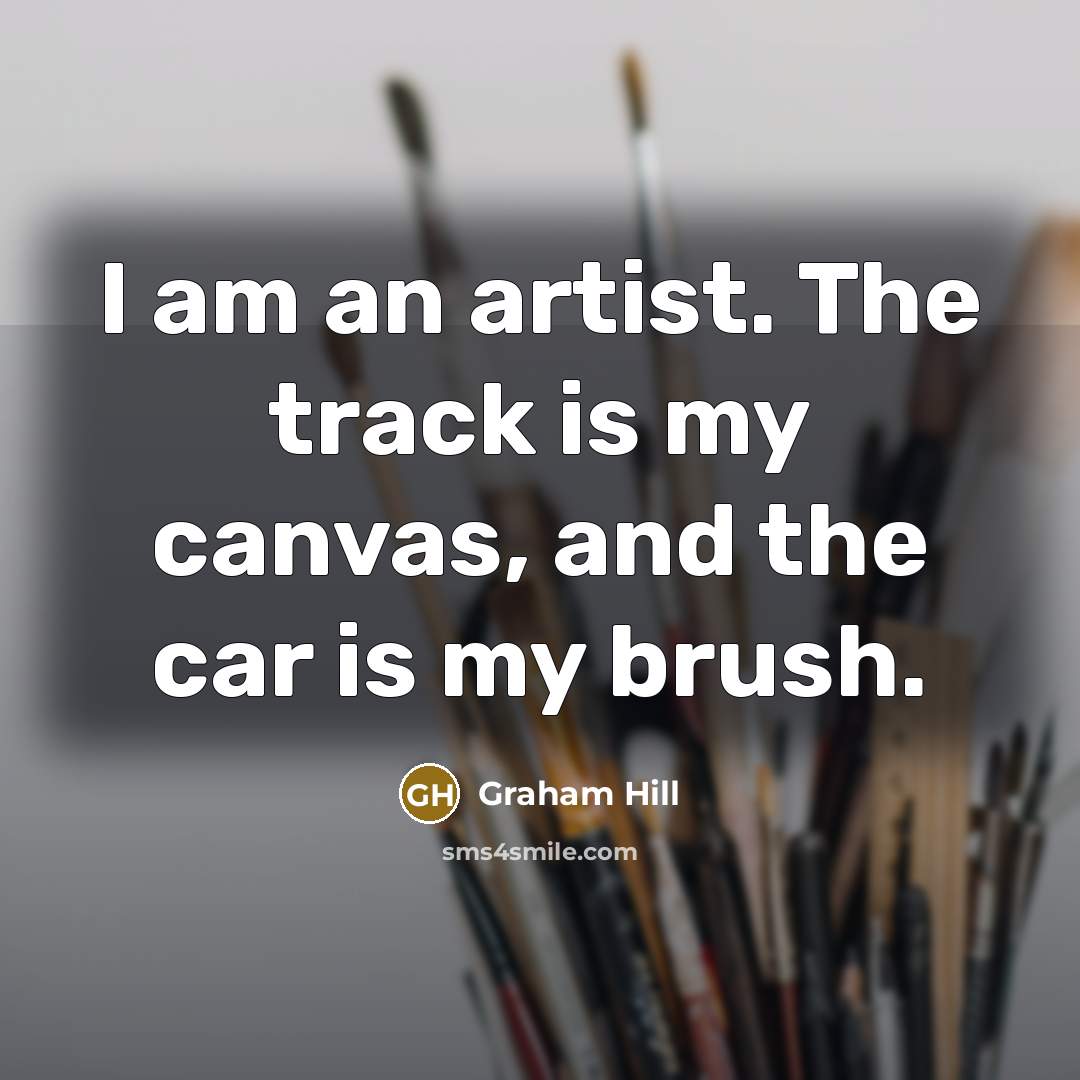 “I am an artist. The track is my canvas, and…” quote by Graham Hill