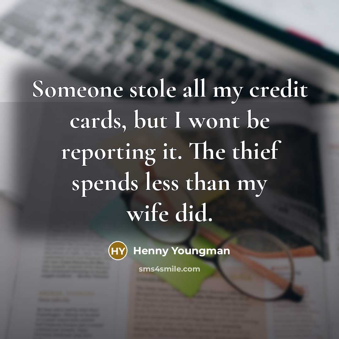 “Someone stole all my credit cards, but I wont be…” quote by Henny Youngman