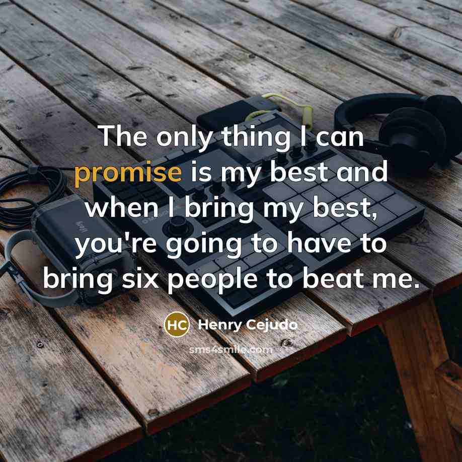 “The only thing I can promise is my best and…” quote by Henry Cejudo
