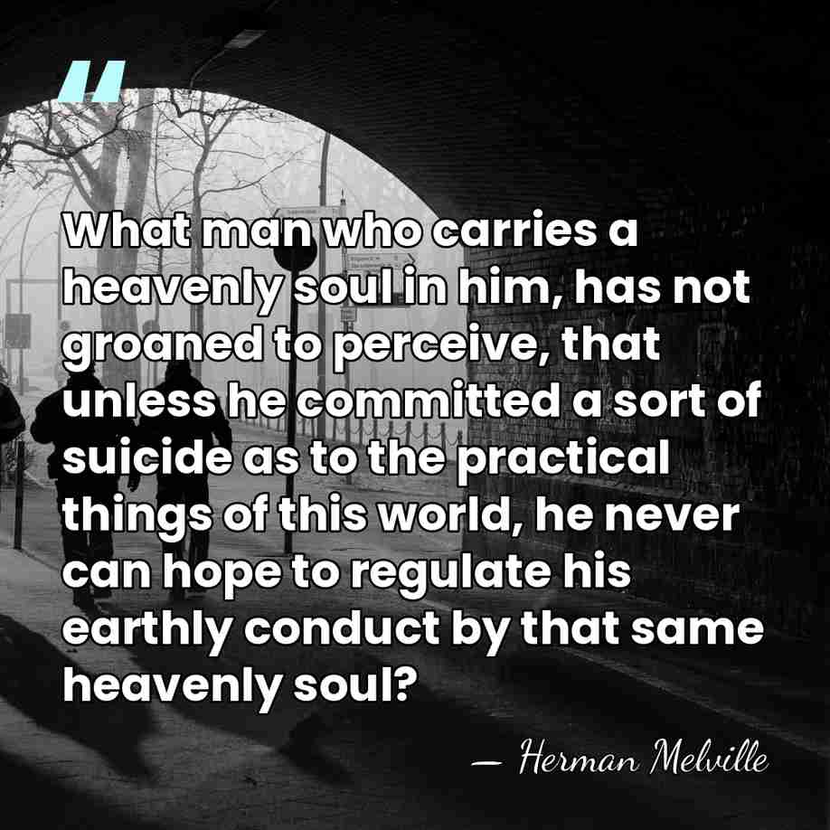 What man who carries a heavenly soul in him, has not groaned&hellip; - Herman Melville