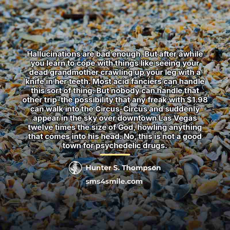 “Hallucinations are bad enough. But after awhile you learn to…” quote by Hunter S. Thompson