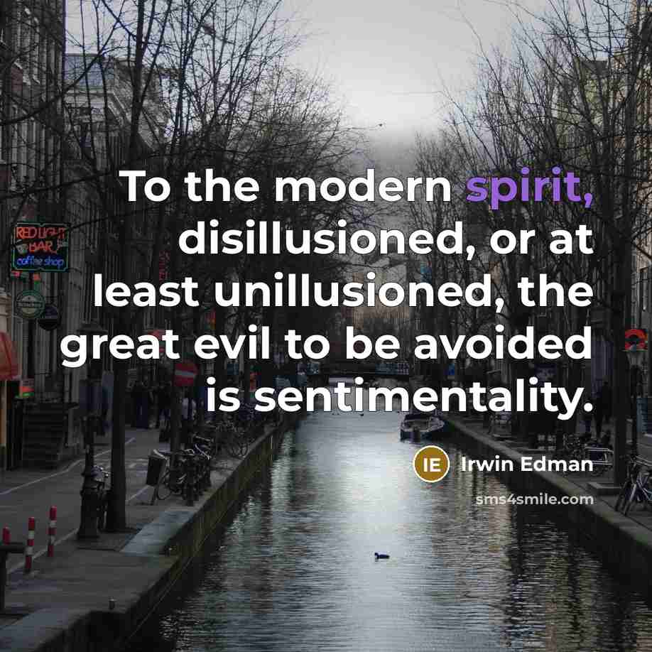 “To the modern spirit, disillusioned, or at least unillusioned, the…” quote by Irwin Edman
