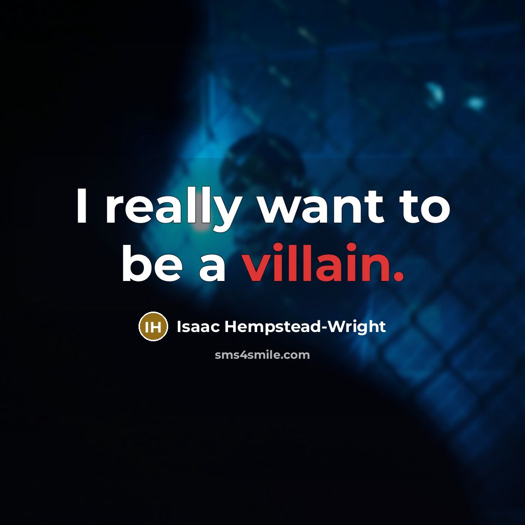 “I really want to be a villain.…” quote by Isaac Hempstead-Wright