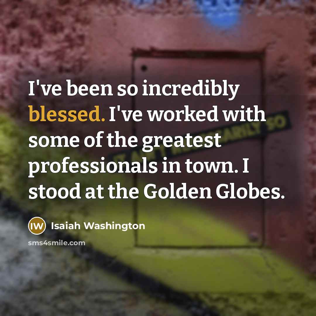 “I've been so incredibly blessed. I've worked with some of…” quote by Isaiah Washington