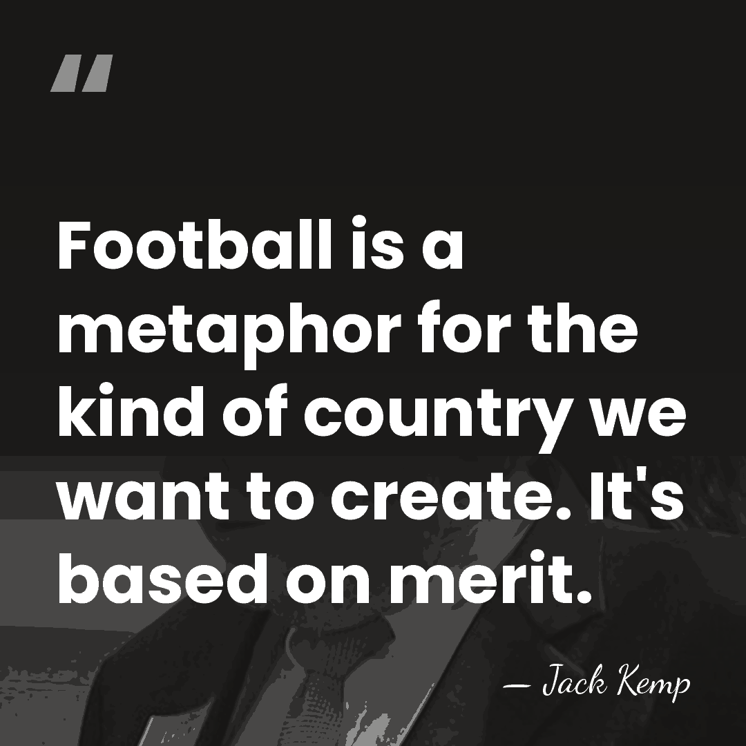 Football is a metaphor for the kind of country we want to&hellip; - Jack Kemp
