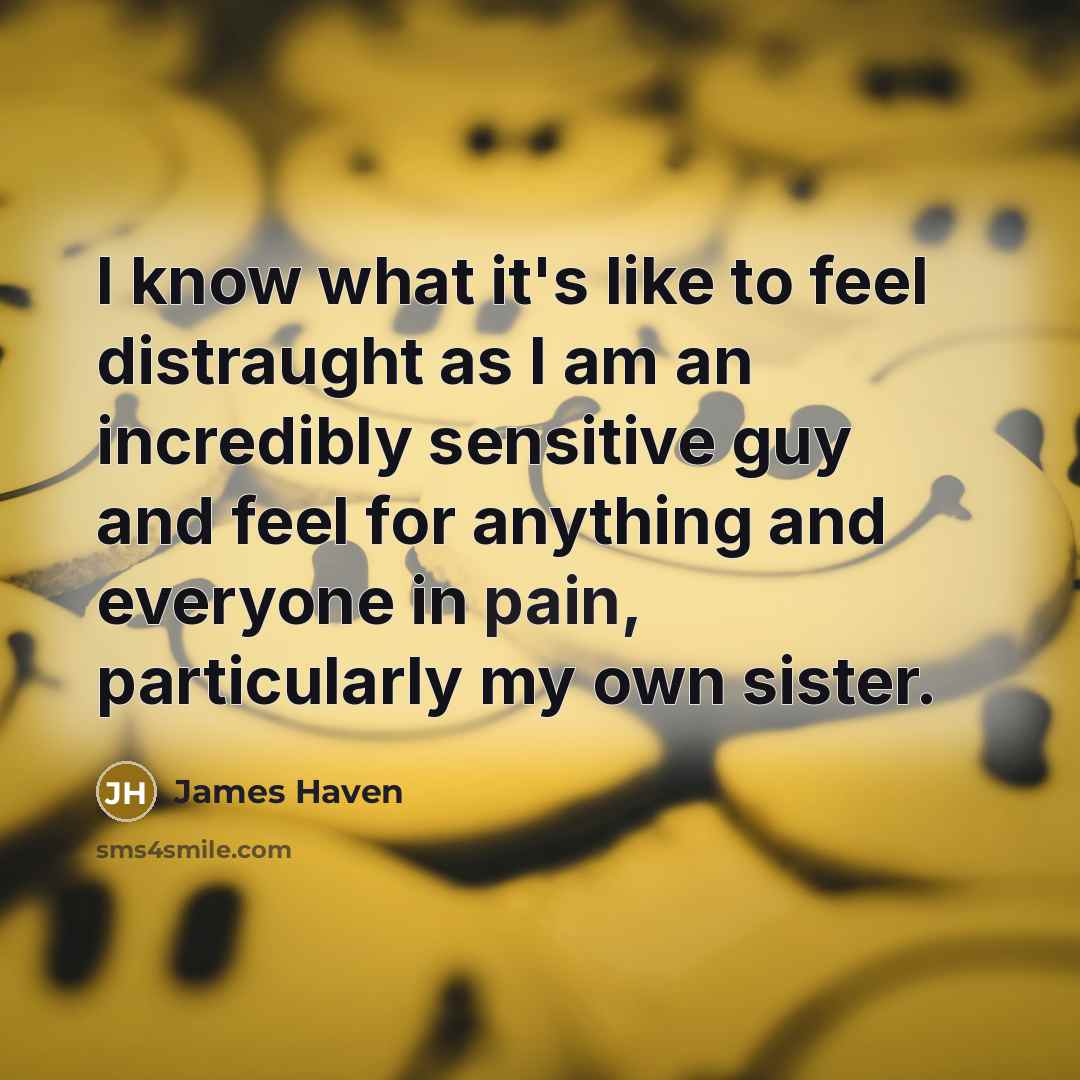 “I know what it's like to feel distraught as I…” quote by James Haven