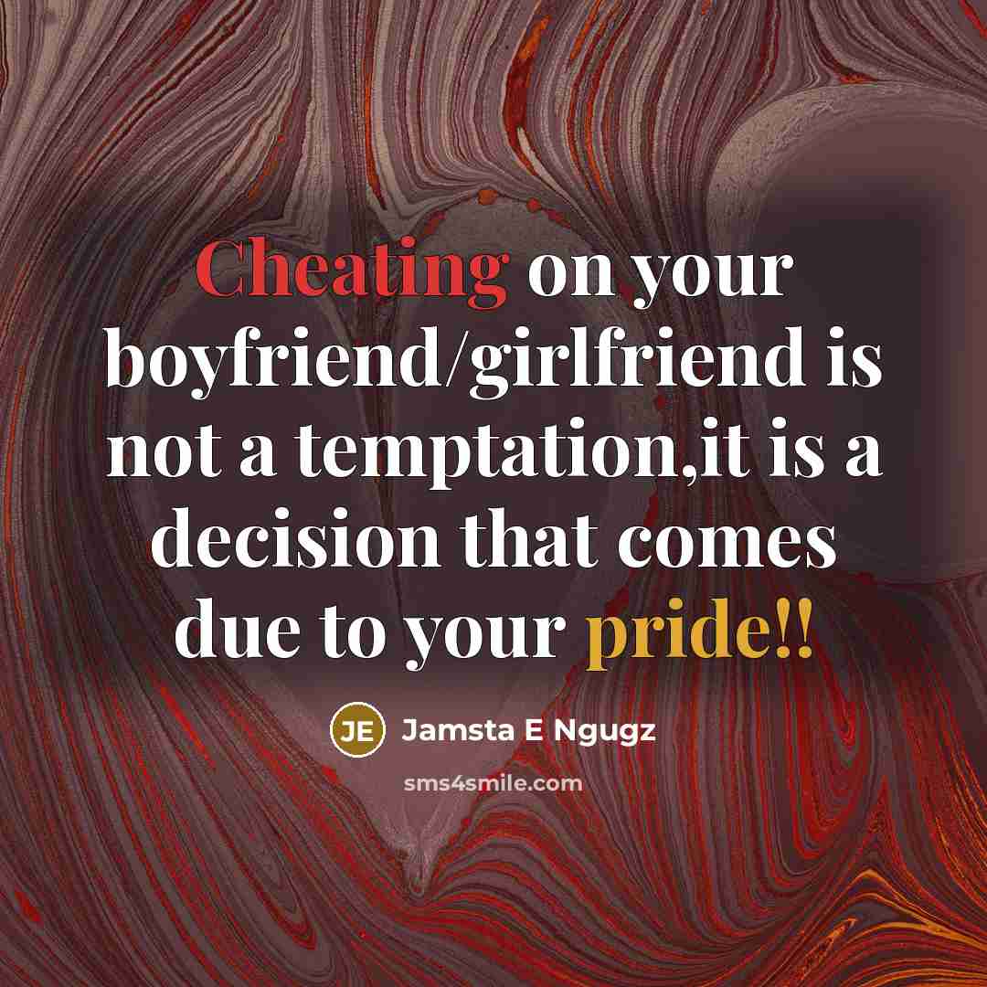 “Cheating on your boyfriend/girlfriend is not a temptation,it is a decision that comes due to your pride!!” quote by Jamsta E Ngugz