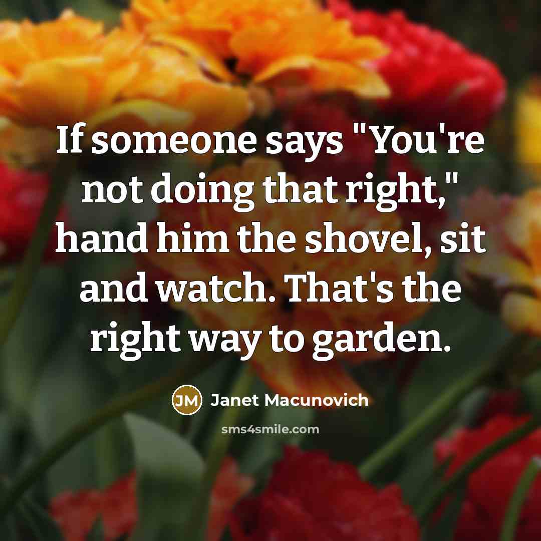 “If someone says "You're not doing that right," hand him…” quote by Janet Macunovich