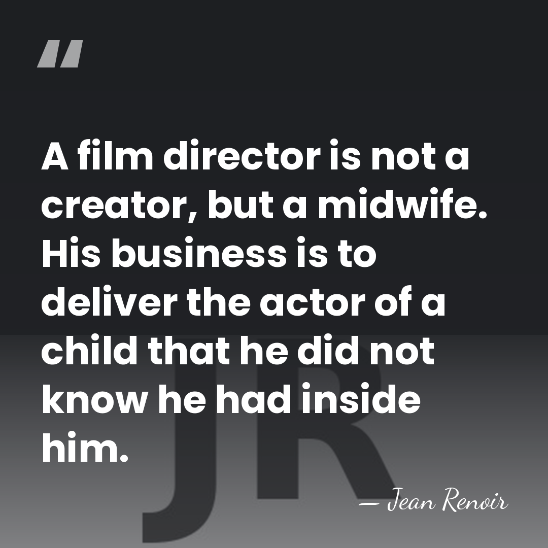 A film director is not a creator, but a midwife. His business&hellip; - Jean Renoir