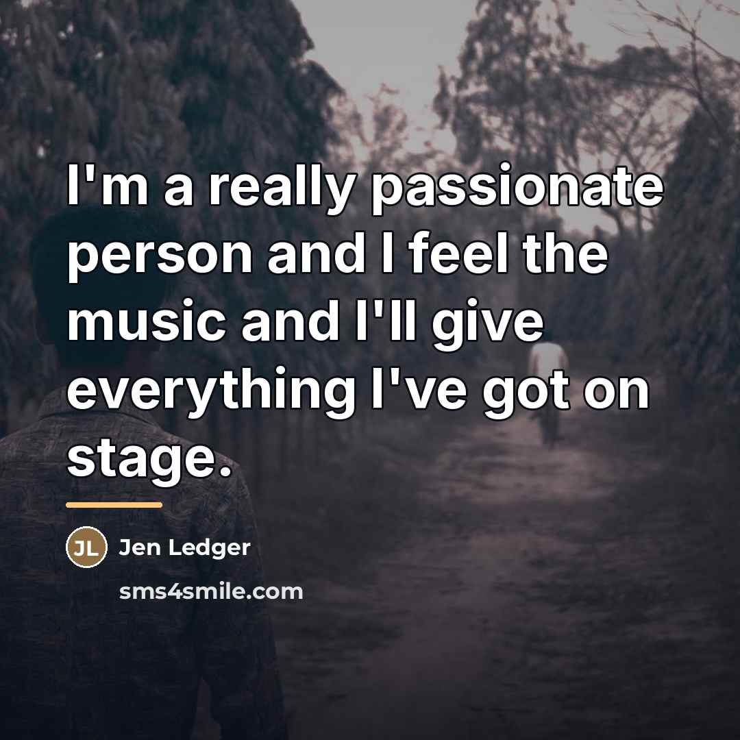 “I'm a really passionate person and I feel the music…” quote by Jen Ledger