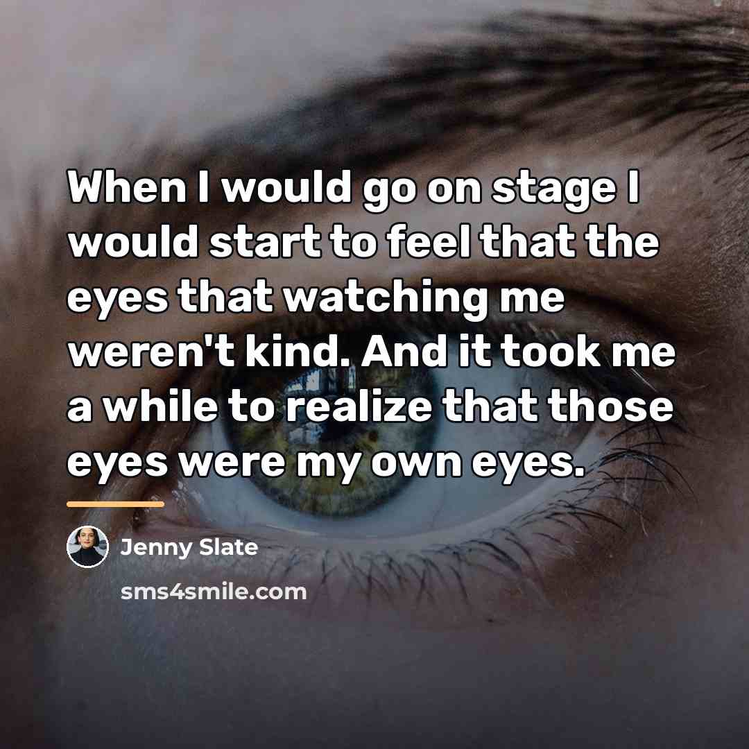 “When I would go on stage I would start to…” quote by Jenny Slate