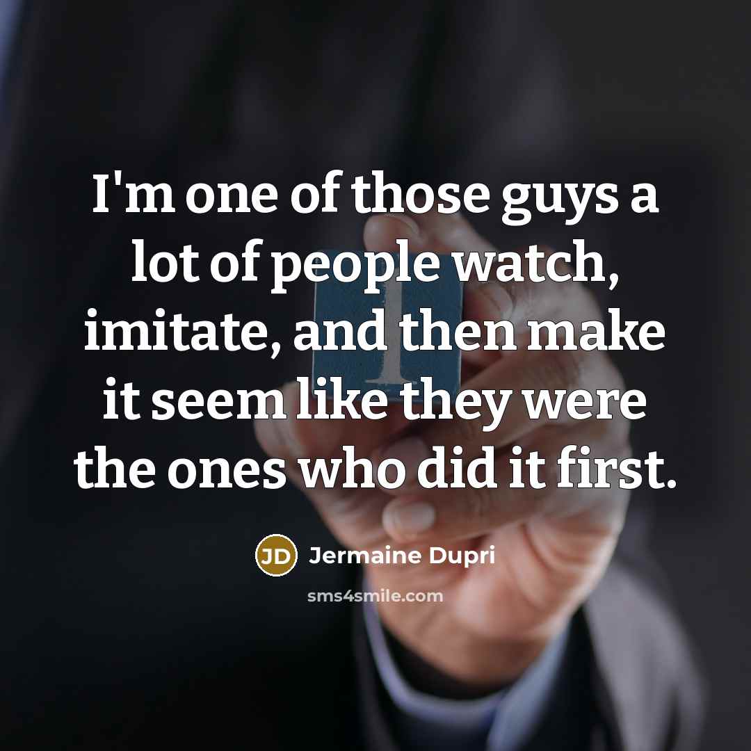 “I'm one of those guys a lot of people watch,…” quote by Jermaine Dupri