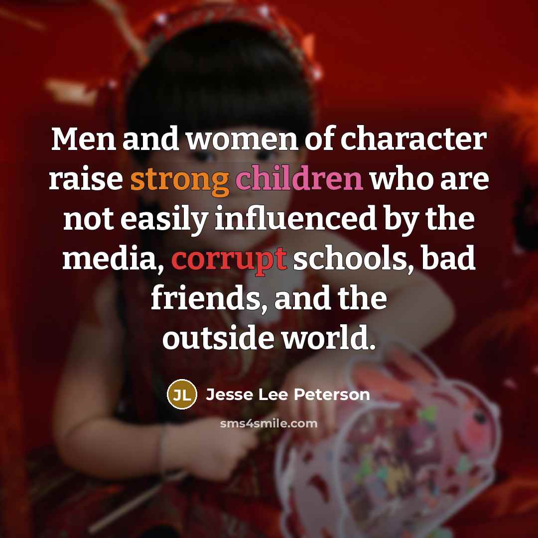 “Men and women of character raise strong children who are…” quote by Jesse Lee Peterson