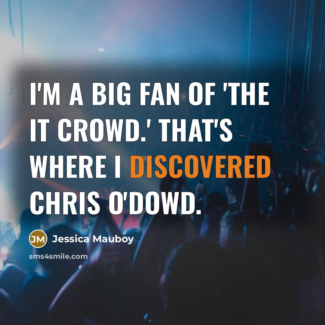 “I'm a big fan of 'The IT Crowd.' That's where…” quote by Jessica Mauboy