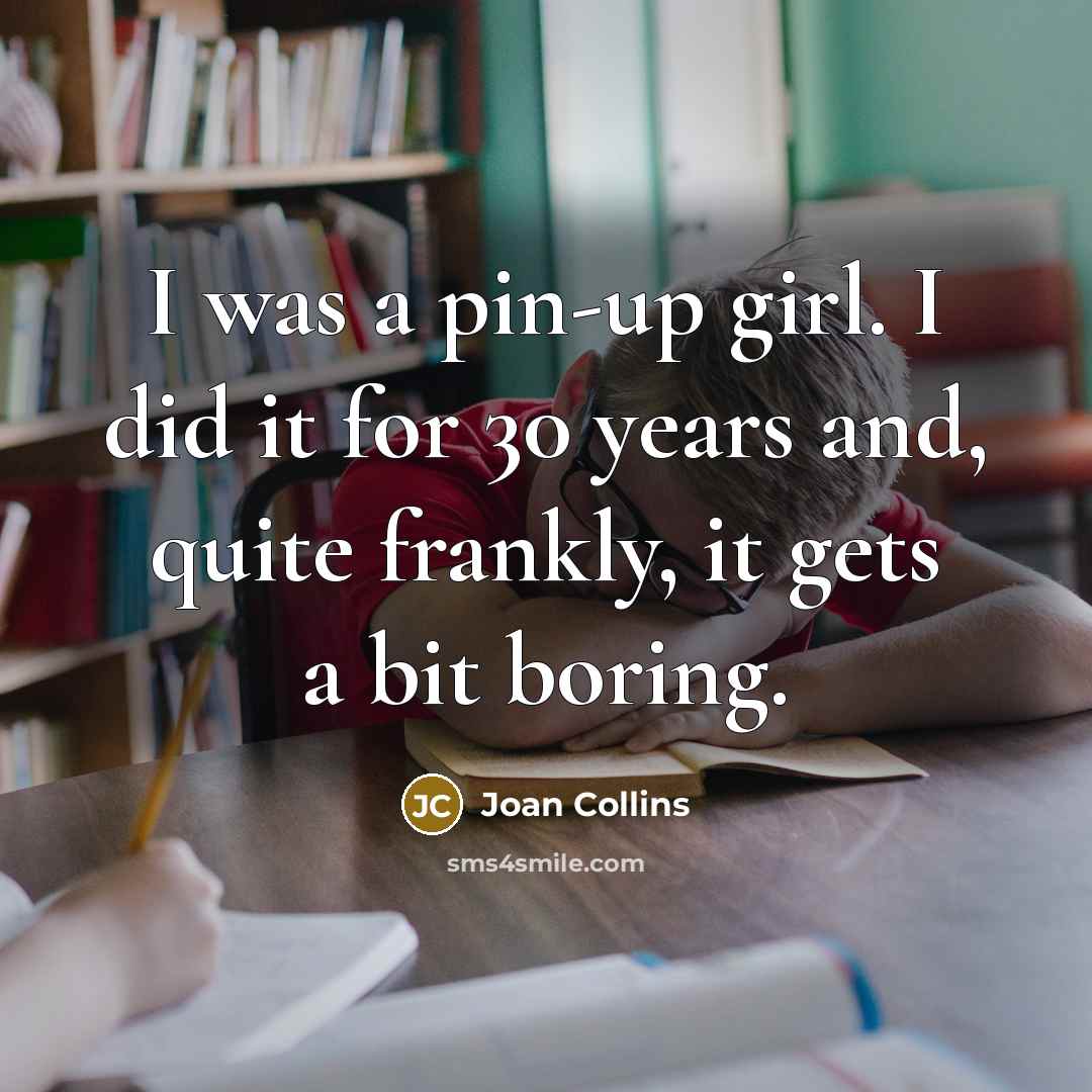 “I was a pin-up girl. I did it for 30…” quote by Joan Collins
