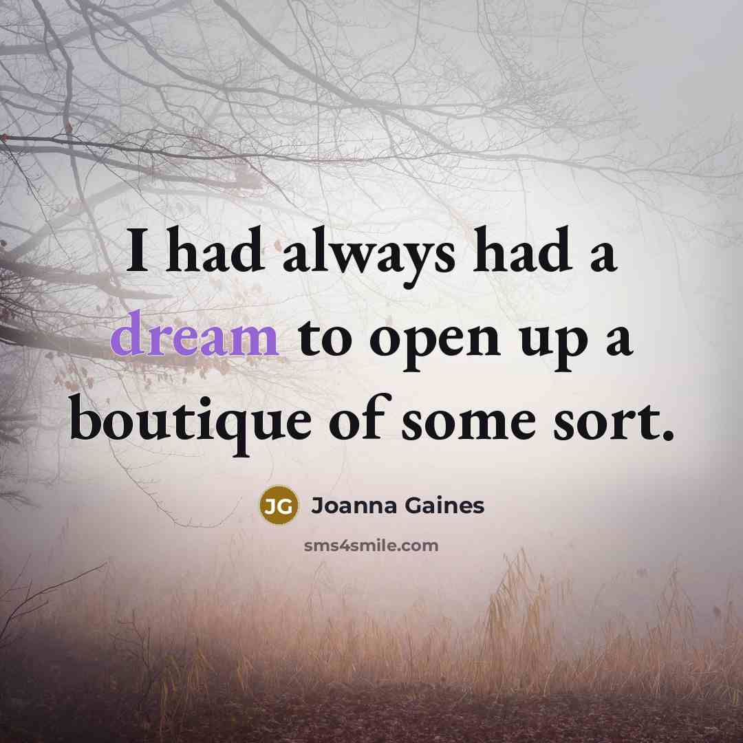 “I had always had a dream to open up a…” quote by Joanna Gaines