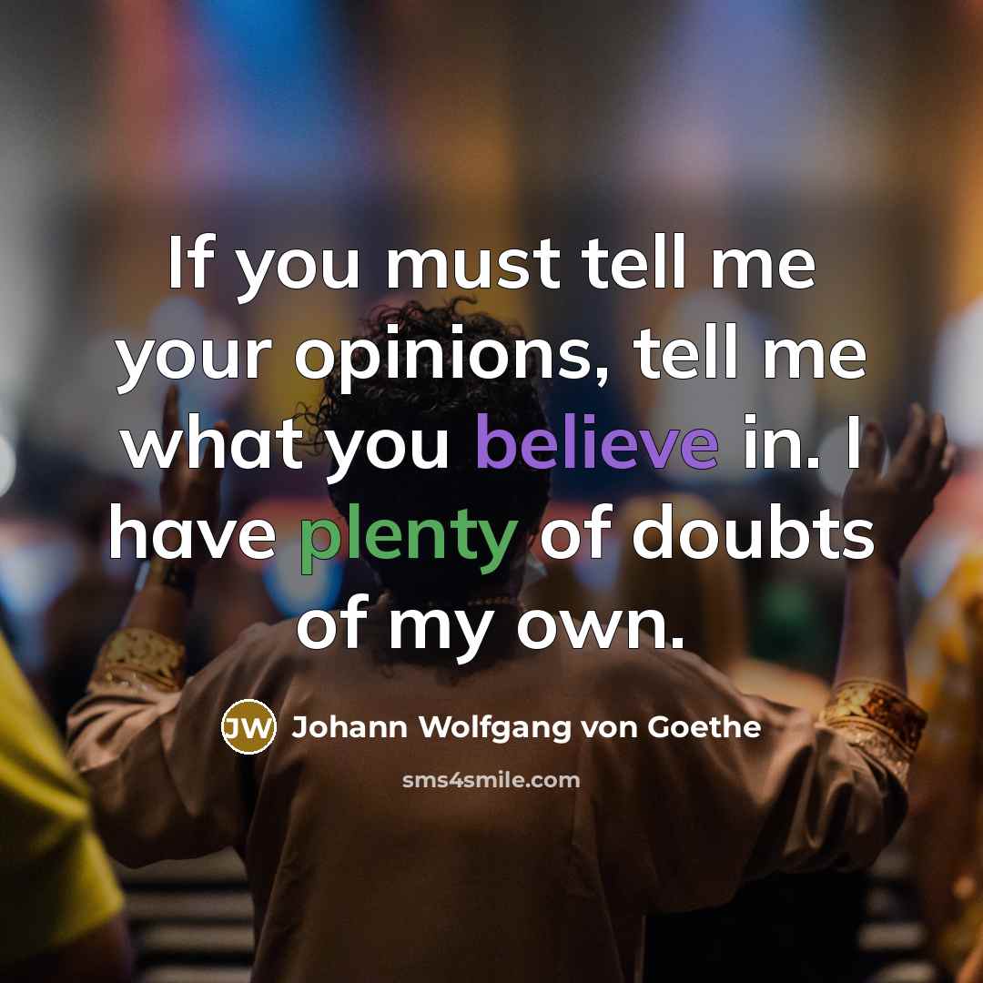 “If you must tell me your opinions, tell me what…” quote by Johann Wolfgang von Goethe