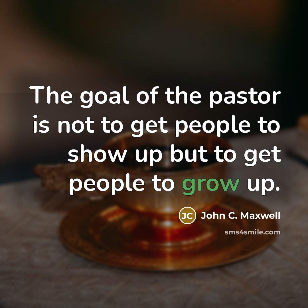 “The goal of the pastor is not to get people…” quote by John C. Maxwell