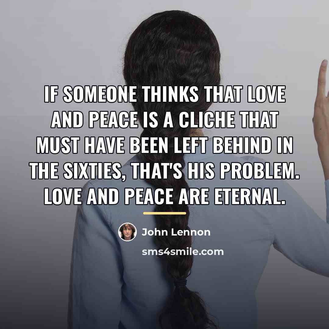 “If someone thinks that love and peace is a cliche…” quote by John Lennon