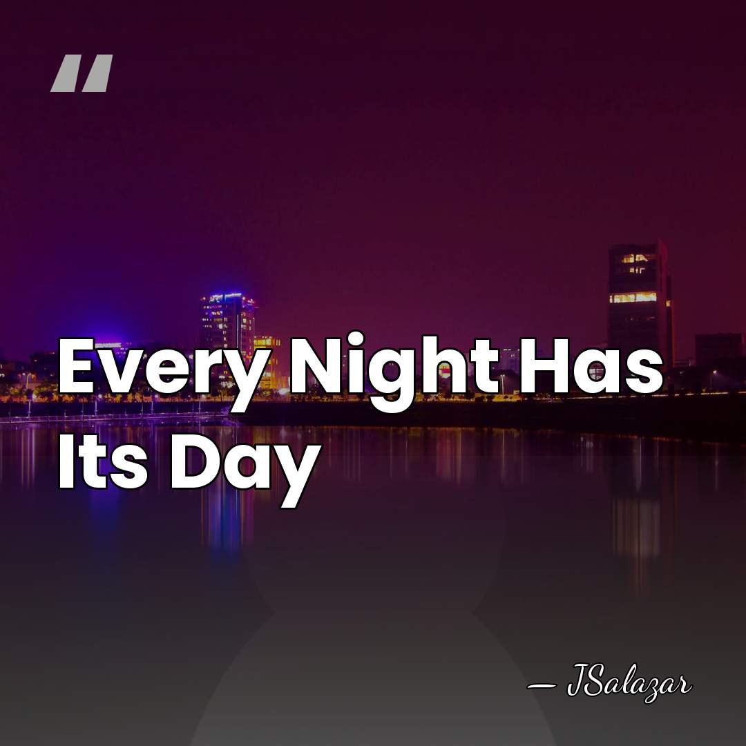 Every Night Has Its Day - JSalazar