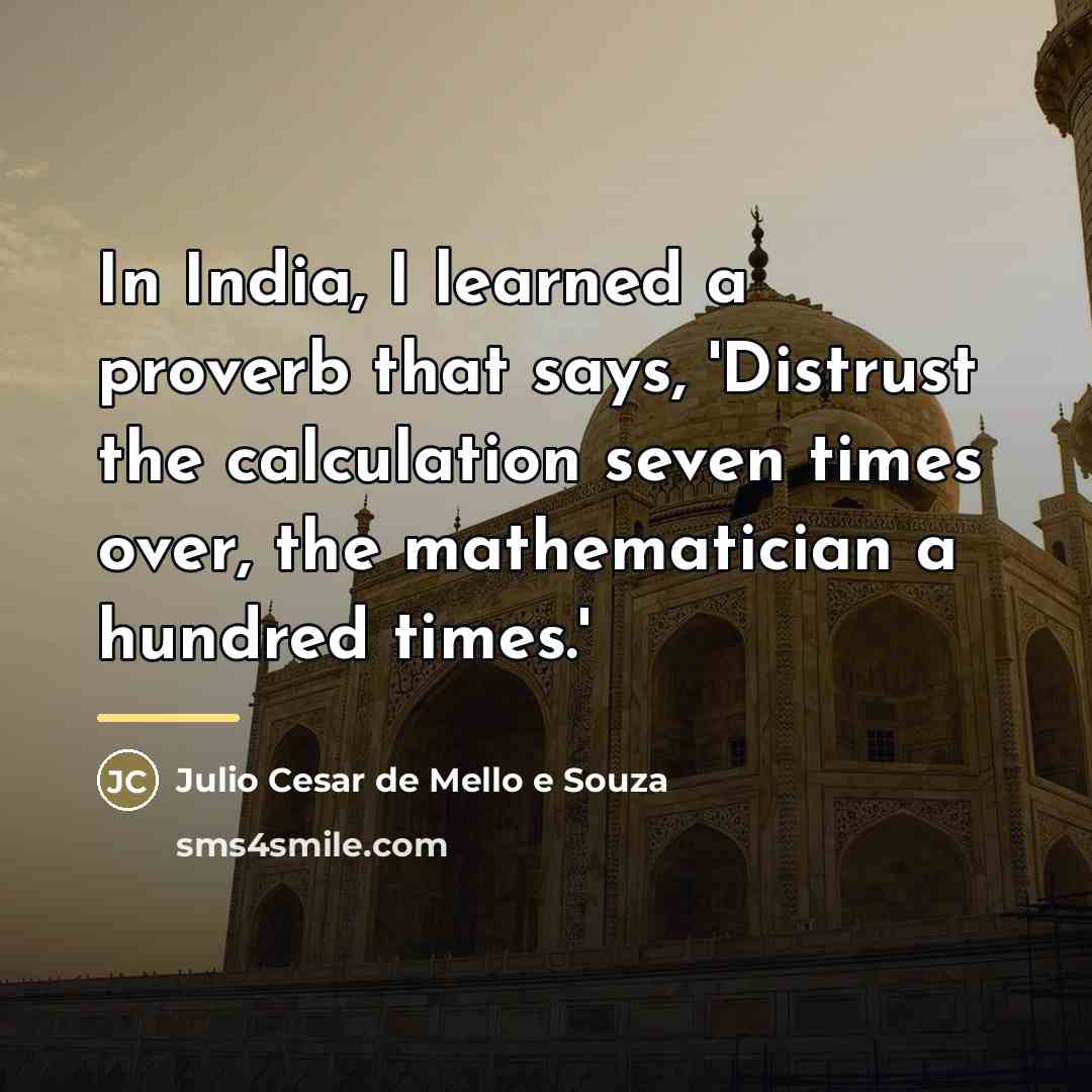 “In India, I learned a proverb that says, 'Distrust the…” quote by Julio Cesar de Mello e Souza