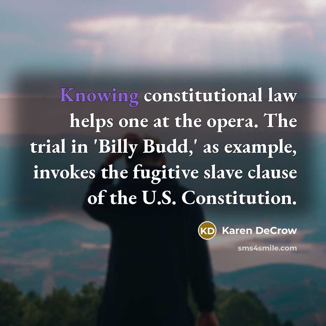 “Knowing constitutional law helps one at the opera. The trial…” quote by Karen DeCrow