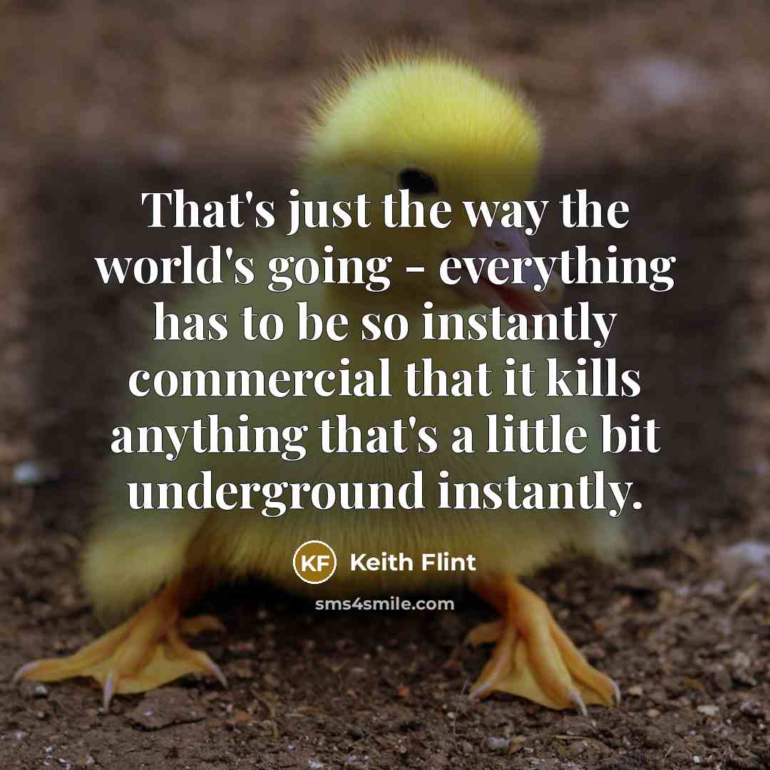 “That's just the way the world's going - everything has…” quote by Keith Flint