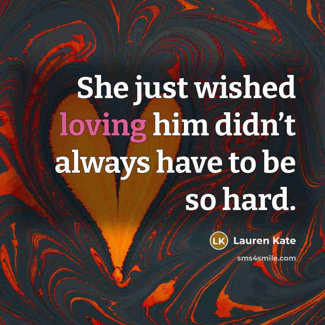 “She just wished loving him didn’t always have to be…” quote by Lauren Kate