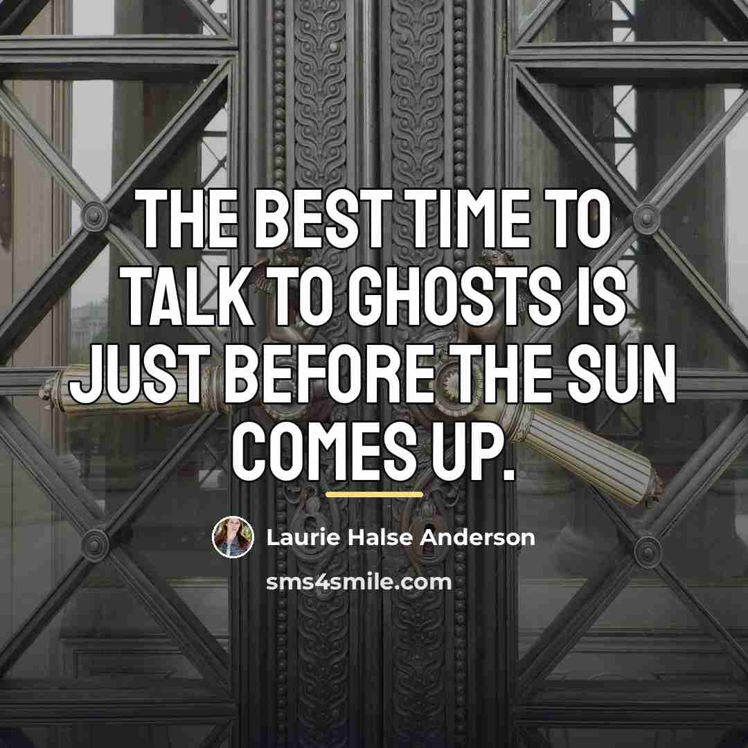 “The best time to talk to ghosts is just before…” quote by Laurie Halse Anderson